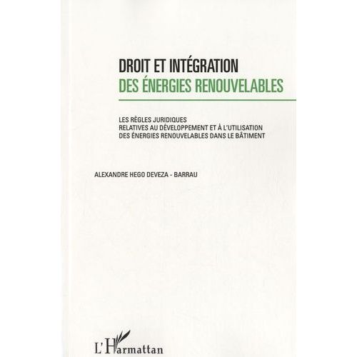 Droit Et Intégration Des Énergies Renouvelables - Les Règles Juridiques Relatives Au Développement Et À L'utilisation Des Énergies Renouvelables Dans Le Bâtiment