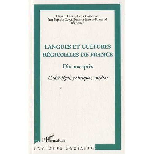 Langues Et Cultures Régionales De France, Dix Ans Après - Cadre Légal, Politiques, Médias
