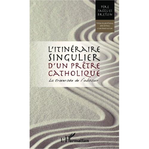 L'itinéraire Singulier D'un Prêtre Catholique - La Traversée De L'obscur