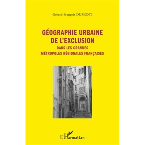 Géographie Urbaine De L'exclusion - Dans Les Grandes Métropoles Régionales Françaises
