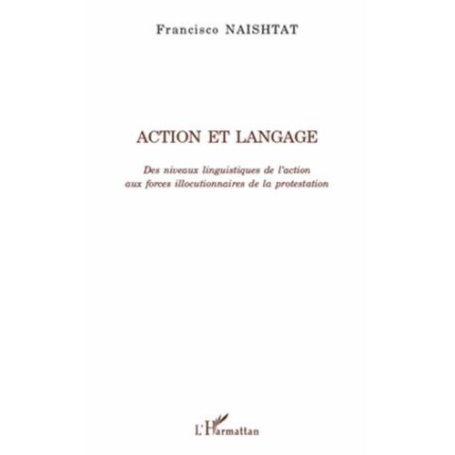 Action Et Langage - Des Niveaux Linguistiques De L'action Aux Forces Illocutionnaires De La Protestation