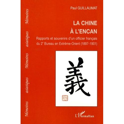 La Chine À L'encan - Rapports Et Souvenirs D'un Officier Français Du 2e Bureau En Extrême-Orient (1897-1901)