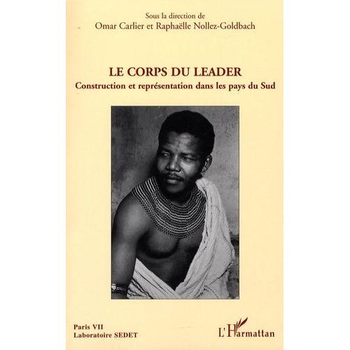 Le Corps Du Leader - Construction Et Représentation Dans Les Pays Du Sud