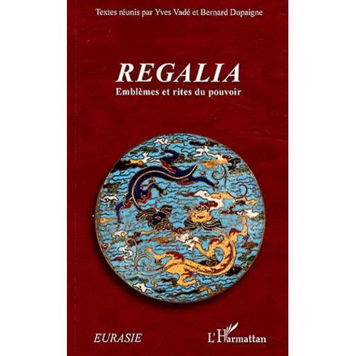 Regalia - Emblèmes Et Rites Du Pouvoir