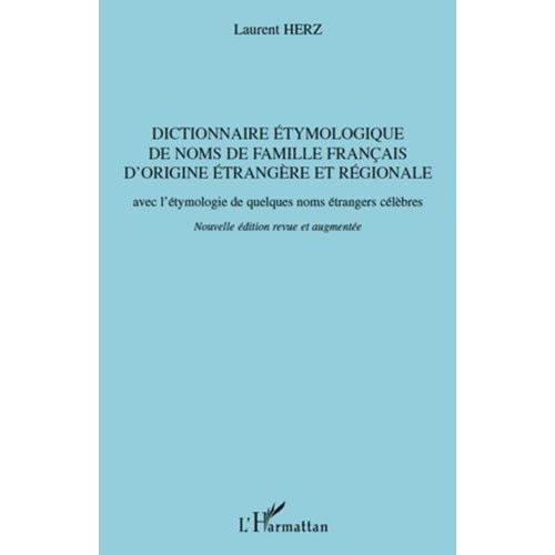 Dictionnaire Étymologique Des Noms De Famille Français D'origine Étrangère Et Régionale - Avec L'étymologie De Quelques Noms Étrangers Célèbres