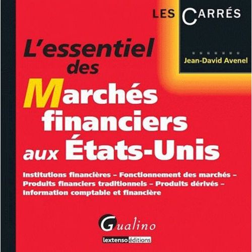 L'essentiel Des Marchés Financiers Aux Etats-Unis - Institutions Financières, Fonctionnement Des Marchés, Produits Financiers Traditionnels, Produits Dérivés, Information Comptable Et...