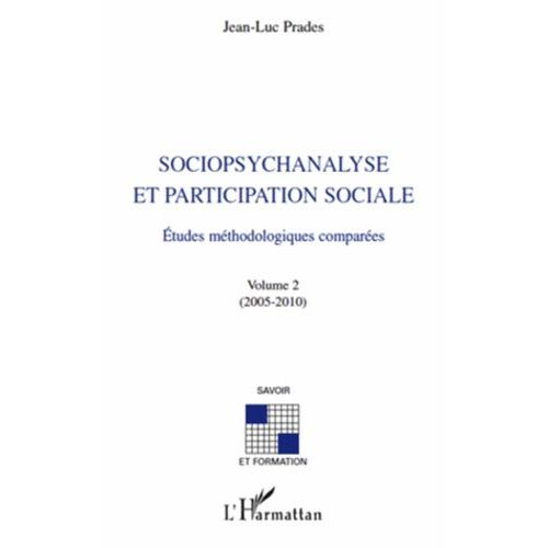 Sociopsychanalyse Et Participation Sociale - Etudes Méthodologiques Comparées Volume 2 (2005-2010)