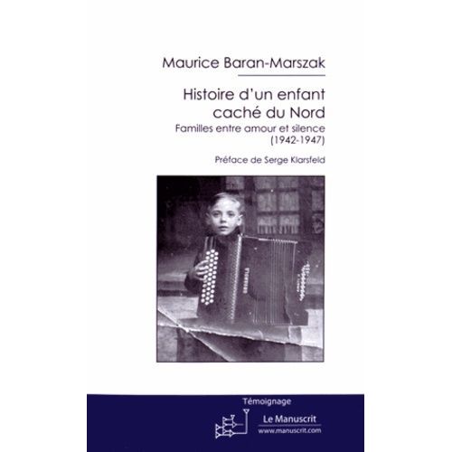 Histoire D'un Enfant Caché Du Nord - Familles Entre Amour Et Silence (1942-1947)