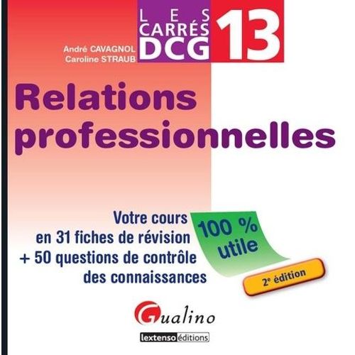 Dcg 13 Relations Professionnelles - Votre Cours En 31 Fiches De Révision + 50 Questions De Contrôle Des Connaissances