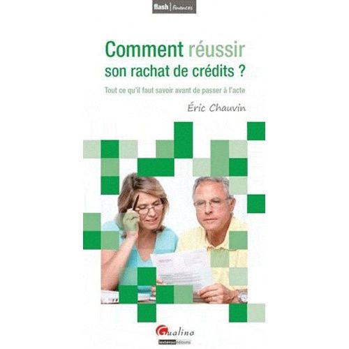 Comment Réussir Son Rachat De Crédits ? - Tout Ce Qu'il Faut Savoir Avant De Passer À L'acte