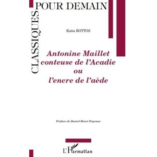 Antonine Maillet Conteuse De L'acadie - Ou L'encre De L'aède