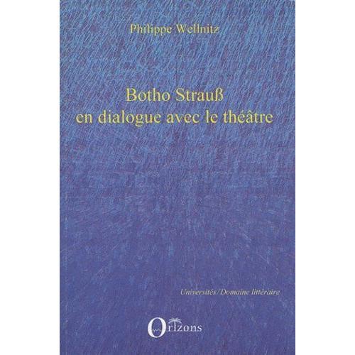 Botho Strauss En Dialogue Avec Le Théâtre - Autoréférentialité Théâtrale Dans Trilogie Du Revoir, Grand Et Petit, Kalldewey, Farce