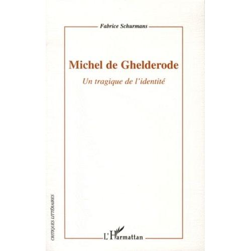Michel De Ghelderode - Un Tragique De L'identité