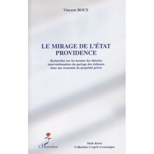 Le Mirage De L'etat Providence - Recherches Sur Les Lacunes Des Théories Interventionnistes Du Partage Des Richesses Dans Une Économie De Propriété Privée