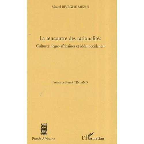 La Rencontre Des Rationalités - Cultures Négro-Africaines Et Idéal Occidental