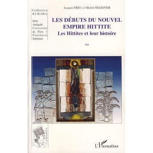 Les Débuts Du Nouvel Empire Hittite - Les Hittites Et Leur Histoire