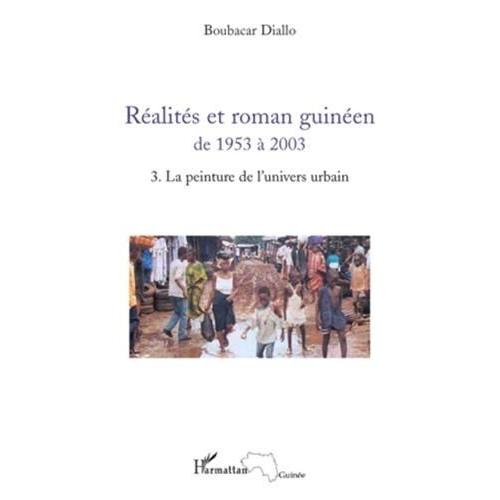 Réalités Et Roman Guinéen De 1953 À 2003 - Tome 3, La Peinture De L'univers Urbain