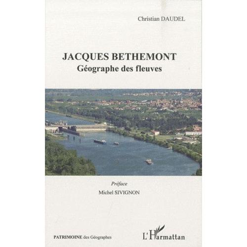 Jacques Bethemont - Géographe Des Fleuves