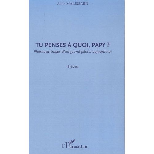 Tu Penses À Quoi, Papy ? - Plaisirs Et Tracas D'un Grand-Père D'aujourd'hui