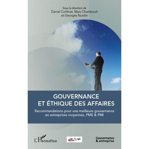 Gouvernance Et Éthique Des Affaires - Recommandations Pour Une Meilleure Gouvernance En Entreprises Moyennes, Pme & Pmi