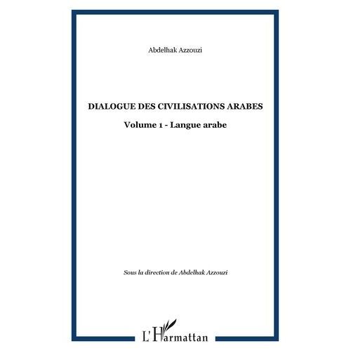 Dialogue Des Civilisations Arabes - Volume 1 : Langue Arabe