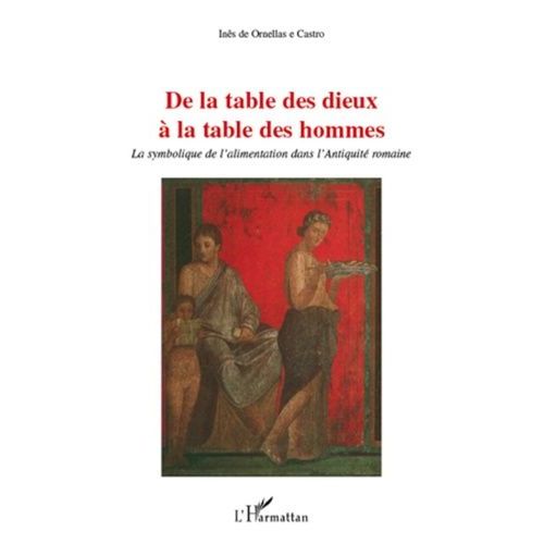 De La Table Des Dieux À La Table Des Hommes - La Symbolique De L'alimentation Dans L'antiquité Romaine