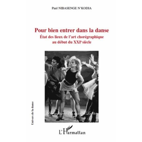 Pour Bien Entrer Dans La Danse - Etat Des Lieux De L'art Chorégraphique Au Début Du Xxi Ème Siècle