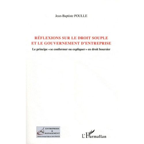 Réflexions Sur Le Droit Souple Et Le Gouvernement D'entreprise - Le Principe "Se Conformer Ou Expliquer" En Droit Boursier