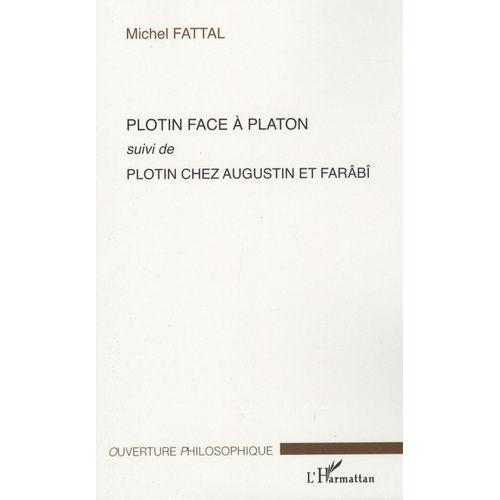 Plotin Face À Platon - Suivi De Plotin Chez Augustin Et Farâbî