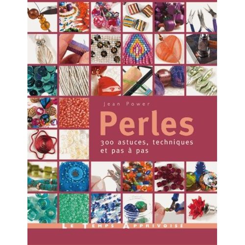 Perles - 300 Astuces, Techniques Et Pas À Pas