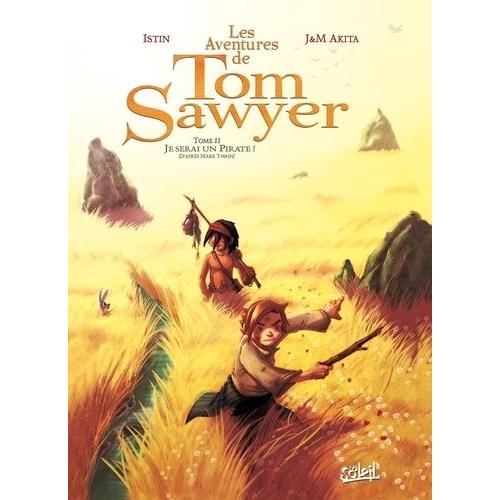Les Aventures De Tom Sawyer Tome 2 - Je Serai Un Pirate !