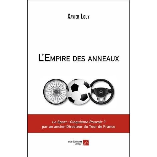 L'empire Des Anneaux - Le Sport : Cinquième Pouvoir ? Par Un Ancien Directeur Du Tour De France