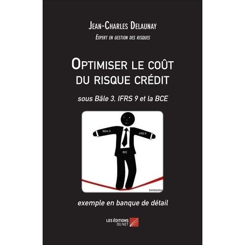 Optimiser Le Coût Du Risque Crédit - Sous Bâle 3, Ifrs 9 Et La Bce - Exemple En Banque De Détail