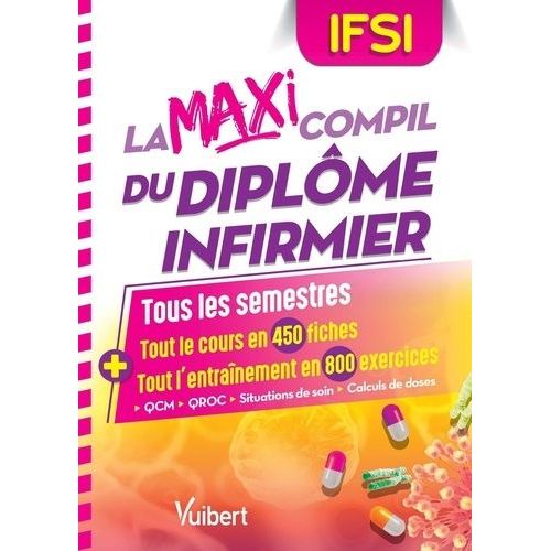 La Maxi Compil Du Diplôme Infirmier - Tous Les Semestres : Tout Le Cours En 450 Fiches Et Tout L'entrainement En 800 Exercices