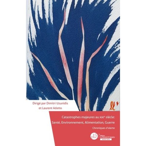 Catastrophes Majeures Au Xxie Siècle : Santé, Environnement, Alimentation, Guerre - Chroniques D'alerte