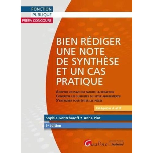 Bien Rédiger Une Note De Synthèse Et Un Cas Pratique Catégories A Et B - Adopter Un Plan Qui Facilite La Rédaction, Connaître Les Subtilités Du Style Administratif, S'entraîner Pour Éviter...