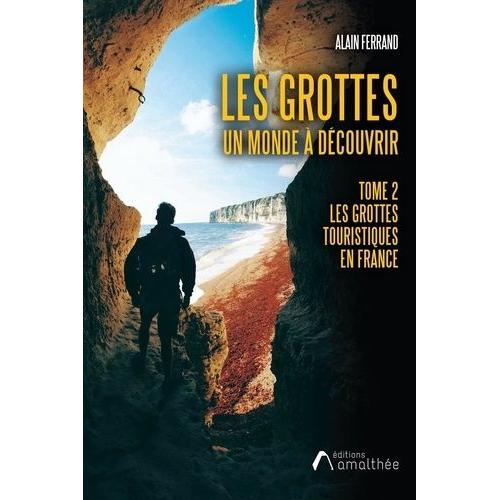 Les Grottes, Un Monde À Découvrir - Tome 2, Les Grottes Touristiques En France