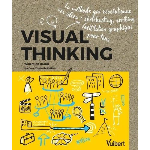 Visual Thinking - La Méthode Qui Révolutionne Vos Idées : Sketchnoting, Scribing, Facilitation Graphique Pour Tous