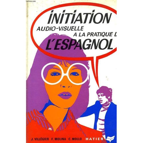 Initiation Audio-Visuelle A La Pratique De L'espagnol -  Methode Structurale D'entrainement Intensif A L'expression Spontanee, Grands Commencants