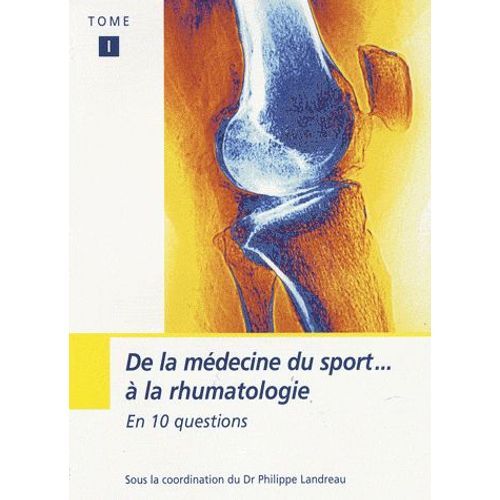 De La Médecine Du Sport À La Rhumatologie En 10 Questions - Tome 1