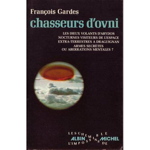 Chasseurs D'ovni.Les Dieux Volants D'abydos.Nocturnes Visiteurs De L'espace.Extra-Terrestres A Draguignan.Armes Secretes Ou Aberations Mentales  ?