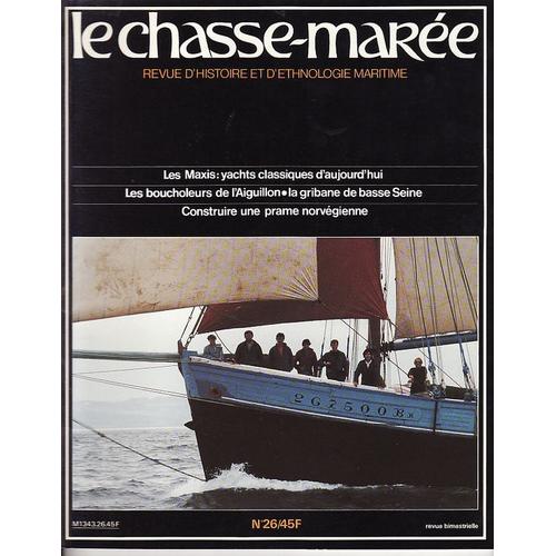 Le Chasse-Marée Revue D'histoire Et D'ethnologie Maritime N° 26 Les Maxis : Yachts Classiques D'aujourd'hui - Les Boucholeurs De L'aiguillon - La Gribane De Basse Seine - Construire Une ...