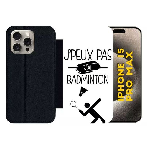 Etui À Rabat Pour Iphone 15 Pro Max - J Peux Pas J Ai Badminton 1 - Silicone - Noir