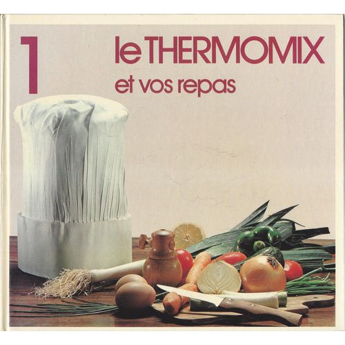 Le Thermomix Et Vos Repas 1 - Vorwerk 1976
