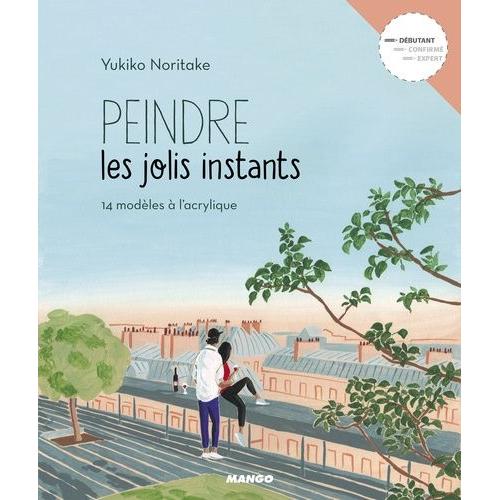 Peindre Les Jolis Instants - 14 Modèles À L'acrylique