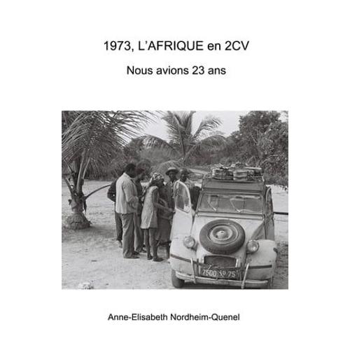 1973, L'afrique En 2cv Nous Avions 23 Ans