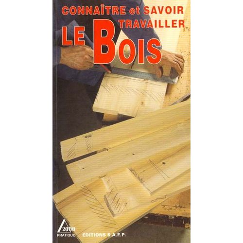 Connaître Et Savoir Travailler Le Bois