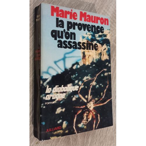 La Provence Qu'on Assassine - La Diabolique Aragne - Roman De Marie Mauron 1972