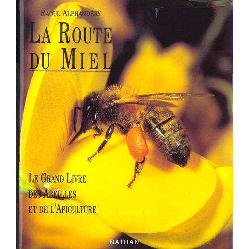 La Route Du Miel - Le Grand Livre Des Abeilles Et De L'apiculture