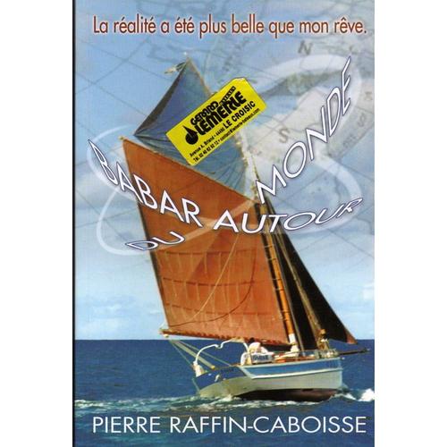 Babar Autour Du Monde - Récit D'un Voyage En Solitaire Autour Du Monde Sur Un Petit Langoustier